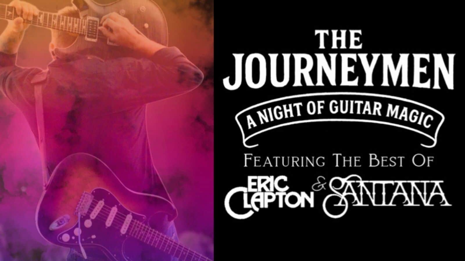 A guitarist plays with his back to the viewer in vibrant lighting beside text that reads: "The Journeymen: A Night of Guitar Magic, featuring the best of Eric Clapton & Santana." Experience The Journeymen live for an unforgettable evening.
