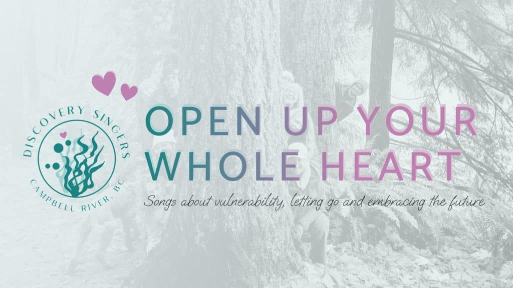A choir logo with two hearts and the text “OPEN UP YOUR WHOLE HEART.” Below, it says, "Songs about vulnerability, letting go and embracing the future." In the background, people open up their whole heart as they hug a large tree in a forest.