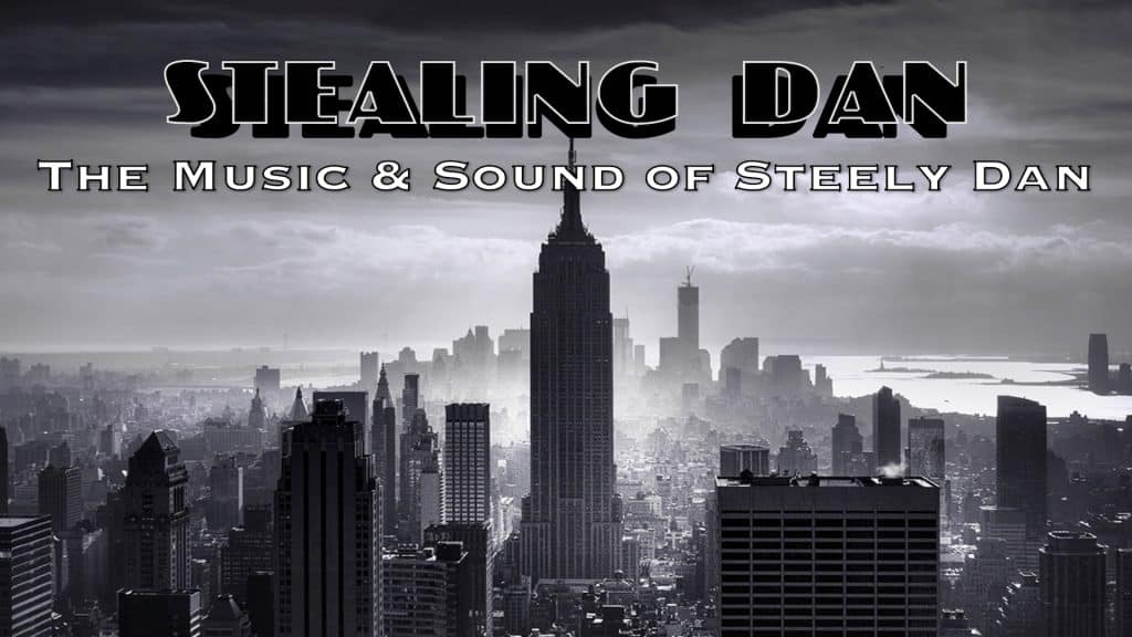 Black and white image of the New York City skyline with "Stealing Dan" in bold text above smaller text that reads "The Music & Sound of Steely Dan" celebrates the legendary sound and music over the cityscape background.
