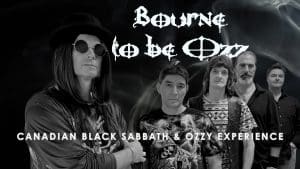 A black-and-white promotional image shows five men standing together, with one in front wearing sunglasses and a hat. Text reads: "Bourne to be Ozz"—the ultimate Canadian Black Sabbath & Ozzy experience. Smoke swirls in the background.