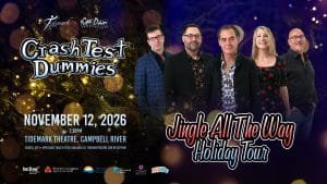 Five members of Crash Test Dummies stand smiling in front of sparkly holiday lights. Text reads: "Crash Test Dummies Jingle All The Way Holiday Tour, November 12, 2026, 7:30PM, Tidemark Theatre, Campbell River.