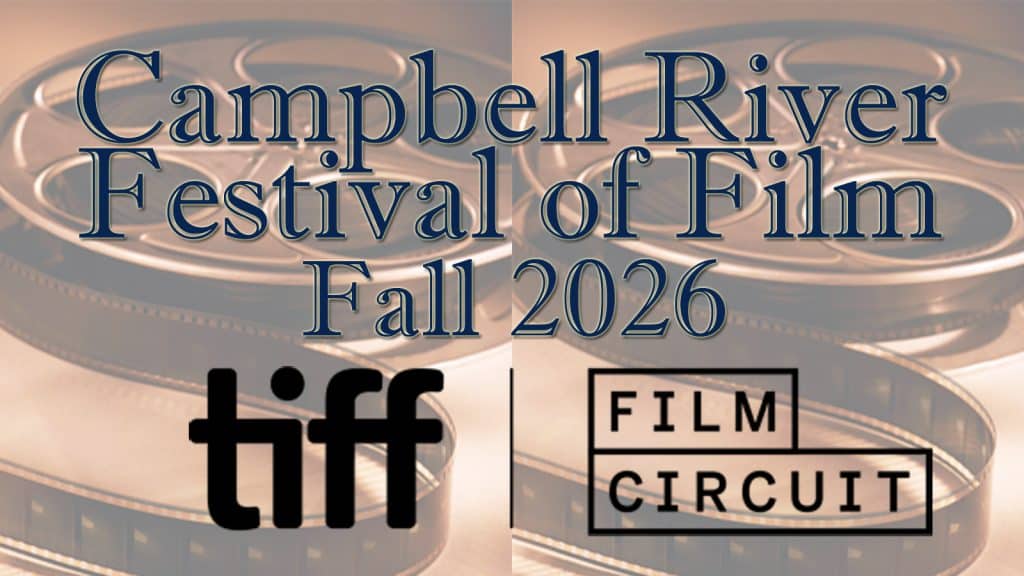A background of film reels with text: “Campbell River Festival of Film Fall 2026.” Below are the “tiff” and “Film Circuit” logos, highlighting the excitement of Film Fall 2026. Don’t miss your chance to experience every screening—get your Festival Pass for the CR Festival of Film.