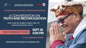Chief Robert Joseph in traditional attire smiles with hands together. Event text: “A Conversation on Truth and Reconciliation” with Chief Dr. Robert Joseph, Sept 30, 4 PM, Tidemark Theatre. Free community event for the National Day for Truth and Reconciliation, marking this important National Day Canada recognizes each year.