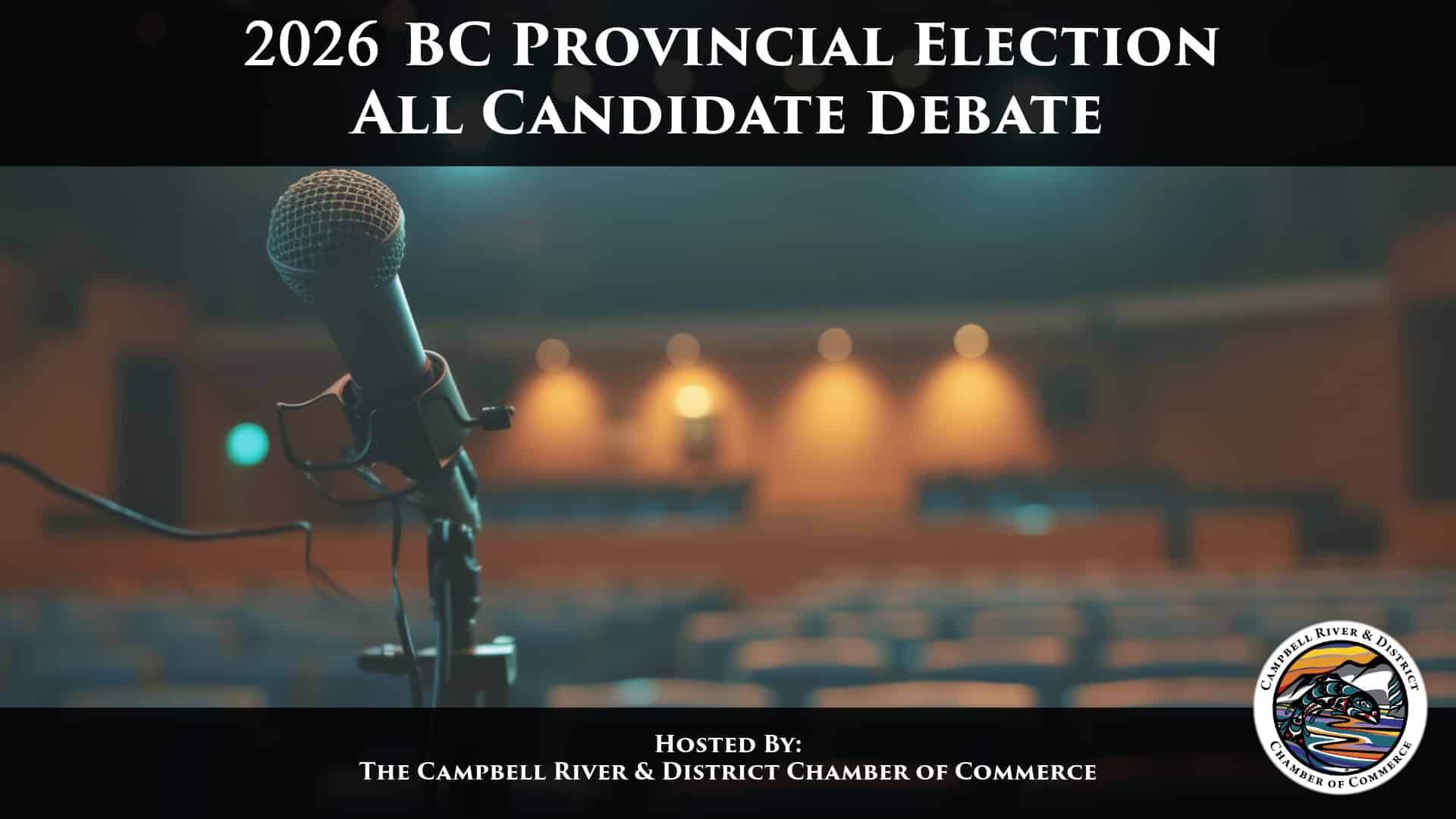 A microphone in focus on stage with empty seats behind. Text reads “2026 BC Provincial Election All Candidates Debate. Hosted by The Campbell River & District Chamber of Commerce.” Chamber logo bottom right.