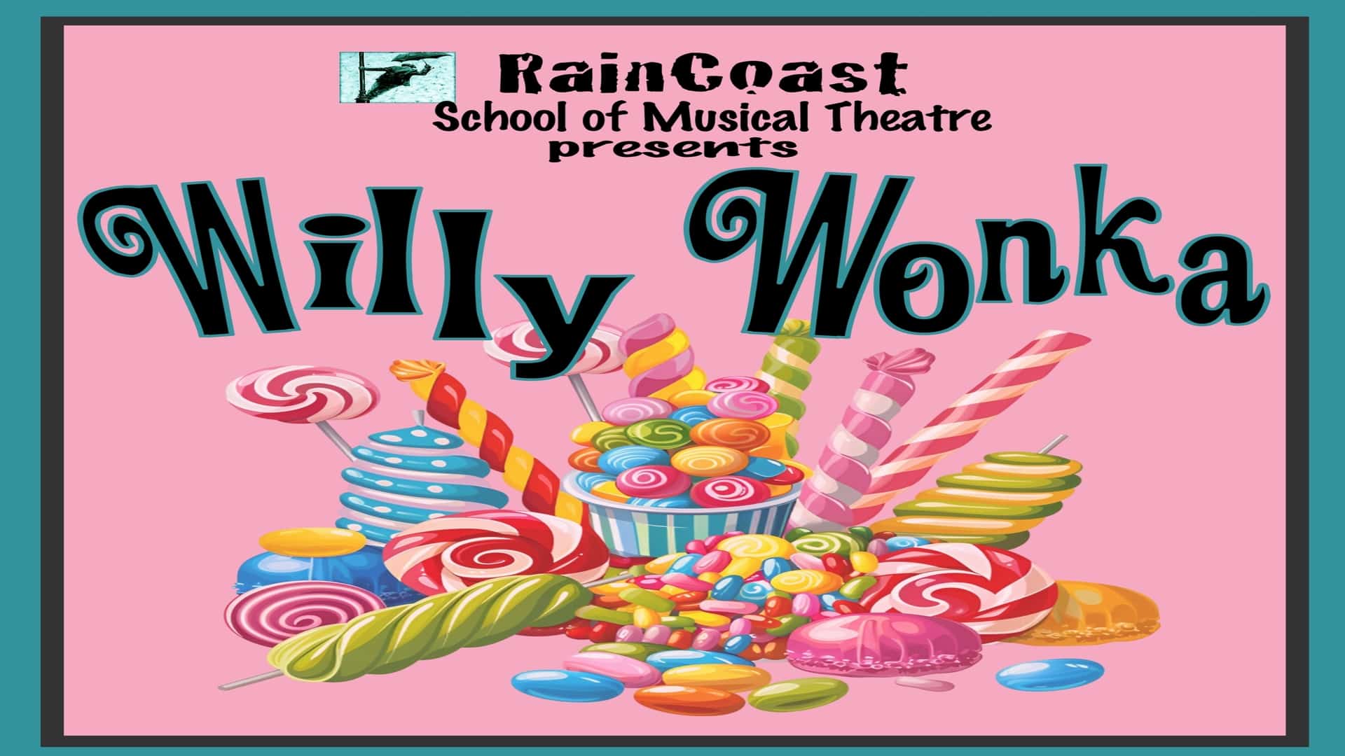 Poster for the Raincoast School of Musical Theatre production of Willy Wonka, featuring a colorful assortment of candy.
